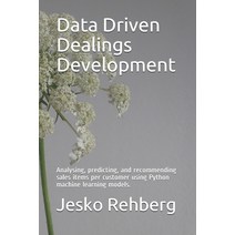 Data Driven Dealings Development: Analysing Predicting and Recommending sales items per customer u... Paperback, Independently Published, English, 9798577558956
