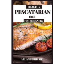 (영문도서) Healthy Pescatarian Diet for Beginners: Scrumptious Low Carb Sound Plans to Help You Get in s... Paperback, Independently Published, English, 9798507251223