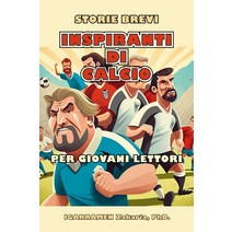 Storie Brevi Inspiranti de Calcio per Giovani Lettori: Come 20 calciatori di classe mondiale hanno s