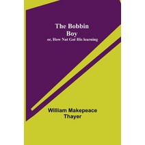 (영문도서) The Bobbin Boy; or How Nat Got His learning Paperback, Alpha Edition, English, 9789355341280