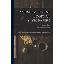 (영문도서) Young Scientist Looks at Skyscrapers; the How and Why of Construction for Sidewalk Superinten... Paperback, Hassell Street Press, English, 9781014853165