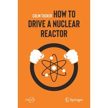 How to Drive a Nuclear Reactor, Springer