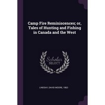 (영문도서) Camp Fire Reminiscences; or Tales of Hunting and Fishing in Canada and the West Paperback, Palala Press, English, 9781378853030