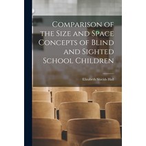(영문도서) Comparison of the Size and Space Concepts of Blind and Sighted School Children Paperback, Hassell Street Press, English, 9781014695550