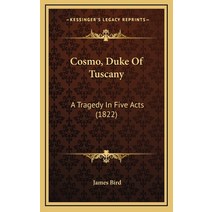 Cosmo Duke Of Tuscany: A Tragedy In Five Acts (1822) Hardcover, Kessinger Publishing