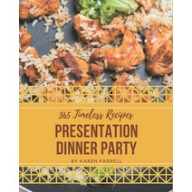 365 Timeless Presentation Dinner Party Recipes: Start a New Cooking Chapter with Presentation Dinner... Paperback, Independently Published
