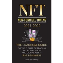 NFT (Non-Fungible Tokens) 2021-2022:The Practical Guide to Future of Trading Art Collectibles ..., NFT (Non-Fungible Tokens) 20.., Stellar Moon Publishing(저),Bl, Blockchain Fintech
