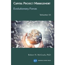 (영문도서) Capital Project Management Volume III: Evolutionary Forces Paperback, Business Expert Press, English, 9781949991888