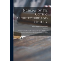 (영문도서) Normandy Its Gothic Architecture and History: as Illustrated by Twenty-five Photographs From... Paperback, Legare Street Press, English, 9781014523846