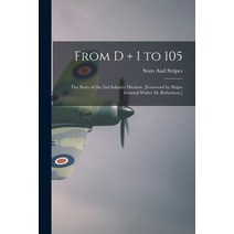 (영문도서) From D + 1 to 105: the Story of the 2nd Infantry Division. [Foreword by Major General Walter ... Paperback, Hassell Street Press