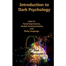 (영문도서) Introduction to Dark Psychology: How to Interpret Facial Expressions Verbal Communication an... Hardcover, Neil Thompson, English, 9781806210558