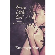 Brave Little Girl: A Novel Based on a True Story Paperback, Steadfast Publishing, English, 9780578503547