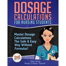 (영문도서) Dosage Calculations for Nursing Students: Master Dosage Calculations The Safe & Easy Way With... Paperback, Independently Published, English, 9781096128748