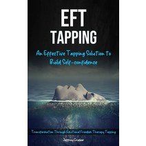 (영문도서) Eft Tapping: An Effective Tapping Solution To Build Self-Confidence (Transformation Through E... Paperback, Bella Frost, English, 9781774856901