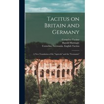 (영문도서) Tacitus on Britain and Germany: a New Translation of the Agricola and the Germania Hardcover, Hassell Street Press