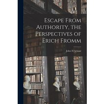 Escape From Authority the Perspectives of Erich Fromm [Paperback]