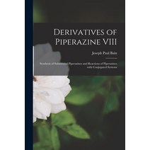(영문도서) Derivatives of Piperazine VIII: Synthesis of Substituted Piperazines and Reactions of Piperaz... Paperback, Hassell Street Press, English, 9781015064362