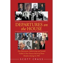 Departures on the House: How Retirements Redistricting and Scandal Yielded a Near-Postwar Record of... Paperback, Xlibris Us