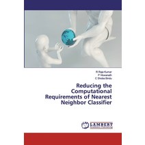 Reducing the Computational Requirements of Nearest Neighbor Classifier Paperback, LAP Lambert Academic Publishing