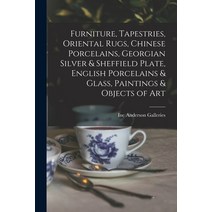 (영문도서) Furniture Tapestries Oriental Rugs Chinese Porcelains Georgian Silver & Sheffield Plate ... Paperback, Hassell Street Press, English, 9781014909978