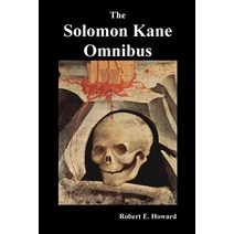 The Solomon Kane Omnibus: Skulls in the Stars the Footfalls Within the Moon of Skulls the Hills o... Paperback, Benediction Classics