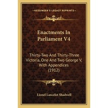 Enactments In Parliament V4: Thirty-Two And Thirty-Three Victoria One And Two George V With Append... Paperback, Kessinger Publishing