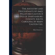 (영문도서) The Ancestry and Descendants of Amzi Williford Gaston II (1841-1911) of Spartanburg County S... Paperback, Hassell Street Press, English, 9781015089570