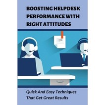 (영문도서) Boosting Helpdesk Performance With Right Attitudes: Quick And Easy Techniques That Get Great ... Paperback, Independently Published, English, 9798534858907