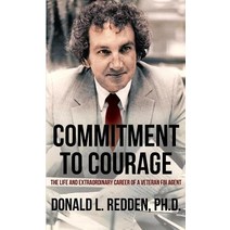 Commitment to Courage: The Life and Extraordinary Career of a Veteran FBI Agent Paperback, Genius Book Company