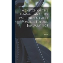 (영문도서) A Sketch of the Panama Canal its Past Present and Possible Future January 1908 Hardcover, Legare Street Press