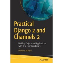 (영문도서) Practical Django 2 and Channels 2: Building Projects and Applications with Real-Time Capabili... Paperback, Apress, English, 9781484240984