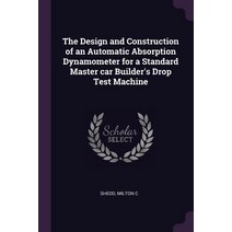 (영문도서) The Design and Construction of an Automatic Absorption Dynamometer for a Standard Master car ... Paperback, Palala Press, English, 9781378937747
