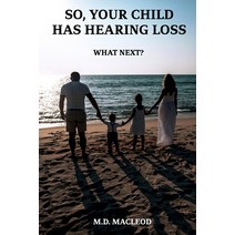 So Your Child Has Hearing Loss...: What Next? Paperback, Independently Published