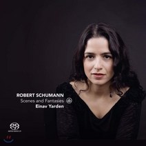 ROBERT SCHUMANN - SCENES AND FANTASIES / EINAV YARDEN SACD HYBRID 슈만 : 세 곡의 환상적 소품 환상곡 C장조 숲의 정경 - 에이나프 야르덴 오스트리아수입반