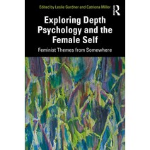 (영문도서) Exploring Depth Psychology and the Female Self: Feminist Themes from Somewhere Paperback, Routledge, English, 9780367330651