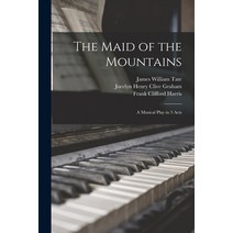(영문도서) The Maid of the Mountains: a Musical Play in 3 Acts Paperback, Legare Street Press, English, 9781014535948