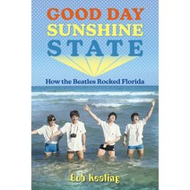 (영문도서) Good Day Sunshine State: How the Beatles Rocked Florida Paperback, University Press of Florida, English, 9780813068930