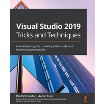 Visual Studio 2019 Tricks and Techniques, Visual Studio 2019 Tricks an.., Paul Schroeder(저),Packt Publ.., Packt Publishing