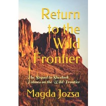 Return to the Wild Frontier: The Sequel to Sherlock Holmes on the Wild Frontier Paperback, Independently Published