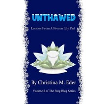 Unthawed: Lessons from a Frozen Lily Pad Paperback, Felicity Press