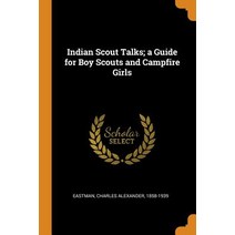(영문도서) Indian Scout Talks; a Guide for Boy Scouts and Campfire Girls Paperback, Franklin Classics, English, 9780343099374