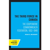 (영문도서) The Third Force in Canada: The Cooperative Commonwealth Federation 1932-1948 Paperback, University of California Press, English, 9780520344860