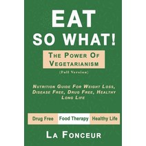 Eat So What! The Power of Vegetarianism (Full Version) Paperback, Blurb, English, 9780464164913