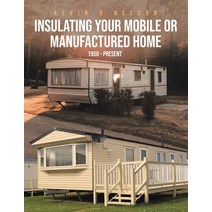 Insulating Your Mobile or Manufactured Home: 1950 - Present Paperback, Page Publishing, Inc, English, 9781662415463