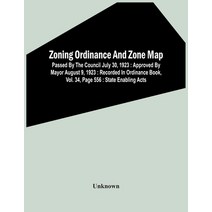 Zoning Ordinance And Zone Map: Passed By The Council July 30 1923: Approved By Mayor August 9 1923... Paperback, Alpha Edition, English, 9789354447433
