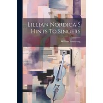 (영문도서) Lillian Nordica S Hints To Singers Paperback, Legare Street Press, English, 9781021227898