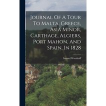 (영문도서) Journal Of A Tour To Malta Greece Asia Minor Carthage Algiers Port Mahon And Spain In ... Hardcover, Legare Street Press, English, 9781019311196