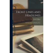 (영문도서) Front Lines and Headlines; the Story of Richard Harding Davis Hardcover, Hassell Street Press, English, 9781013998010