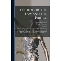(영문도서) Lex Rex or The Law and the Prince: a Dispute for the Just Prerogative of King and People ... Hardcover, Legare Street Press, English, 9781013624445