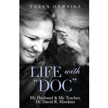 Life with Doc: My Husband & My Teacher Dr. David R. Hawkins [Paperback]